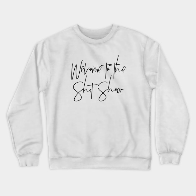 Welcome to the Shit Show Crewneck Sweatshirt by MadEDesigns